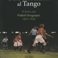 Del ferrocarril al tango : el estilo del Fútbol Uruguayo (1891-1930)